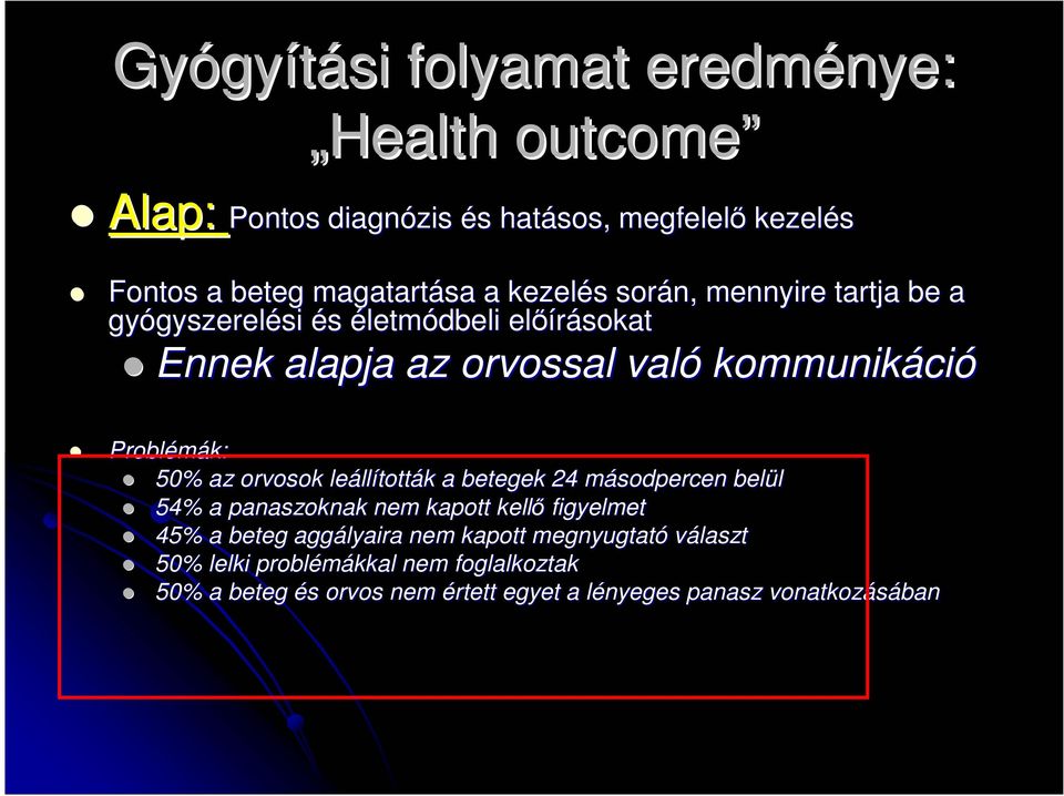50% az orvosok leállították a betegek 24 másodpercen belül 54% a panaszoknak nem kapott kellı figyelmet 45% a beteg aggályaira nem