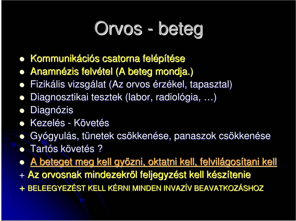 Kezelés - Követés Gyógyulás, tünetek csökkenése, panaszok csökkenése Tartós követés?