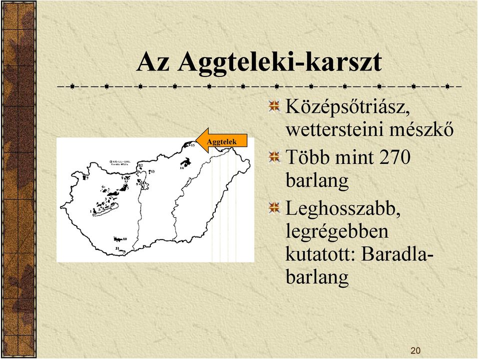 Több mint 270 barlang Leghosszabb,