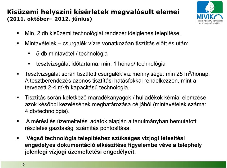 1 hónap/ technológia Tesztvizsgálat során tisztított csurgalék víz mennyisége: min 25 m 3 /hónap.