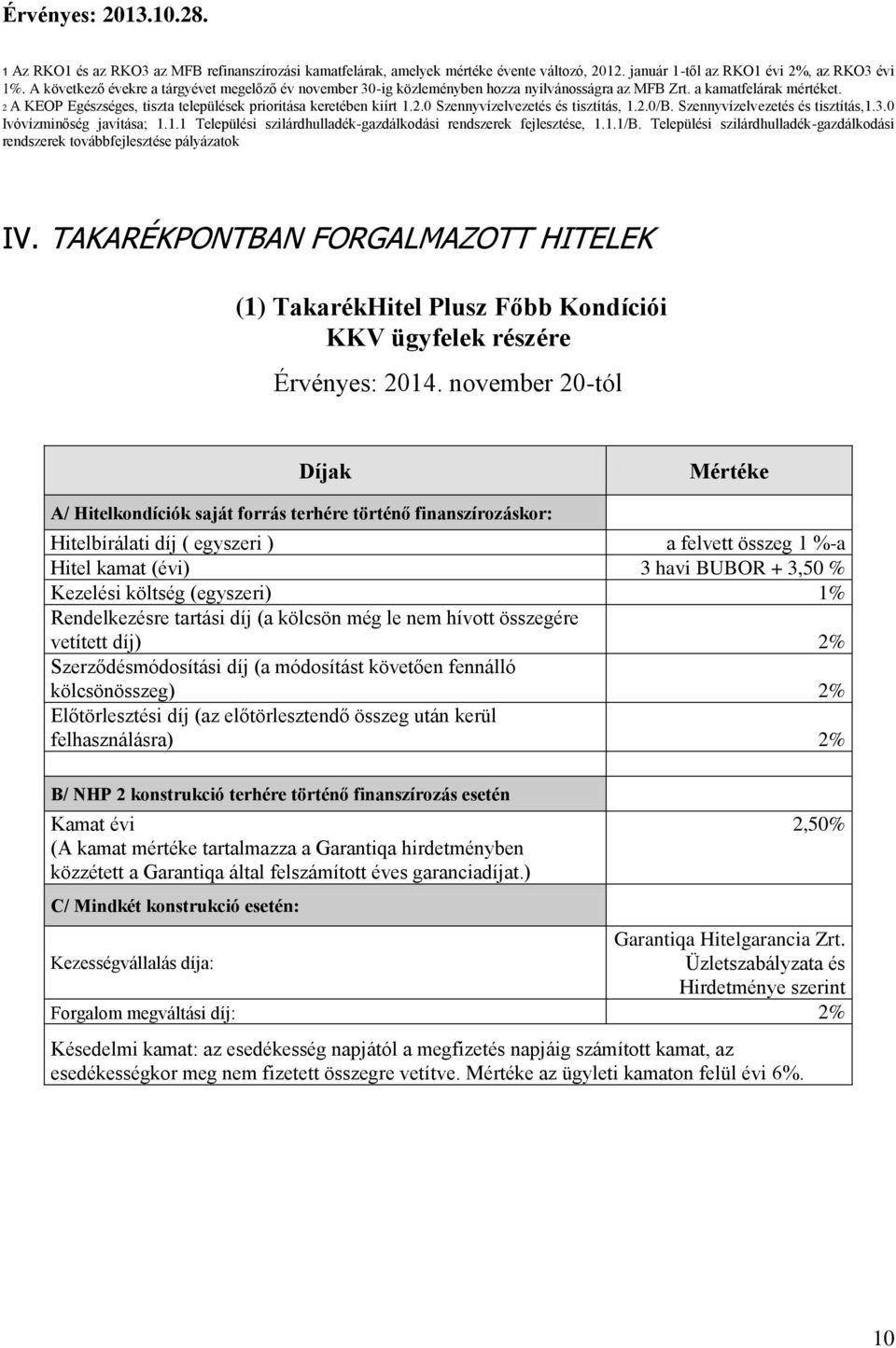 2.0/B. Szennyvízelvezetés és tisztítás,1.3.0 Ivóvízminőség javítása; 1.1.1 Települési szilárdhulladék-gazdálkodási rendszerek fejlesztése, 1.1.1/B.