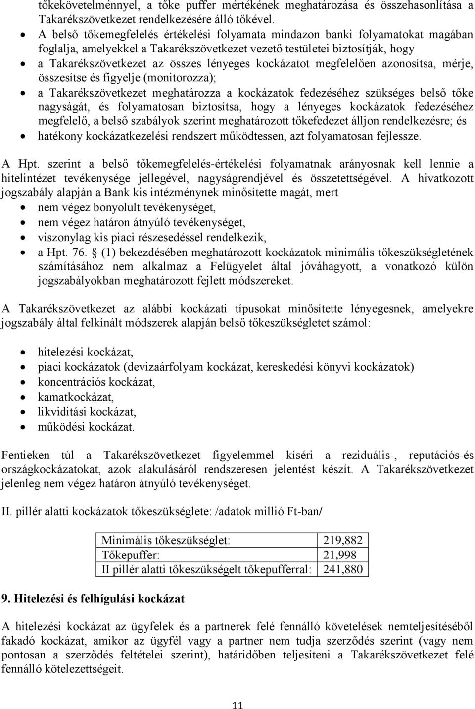 kockázatot megfelelően azonosítsa, mérje, összesítse és figyelje (monitorozza); a Takarékszövetkezet meghatározza a kockázatok fedezéséhez szükséges belső tőke nagyságát, és folyamatosan biztosítsa,