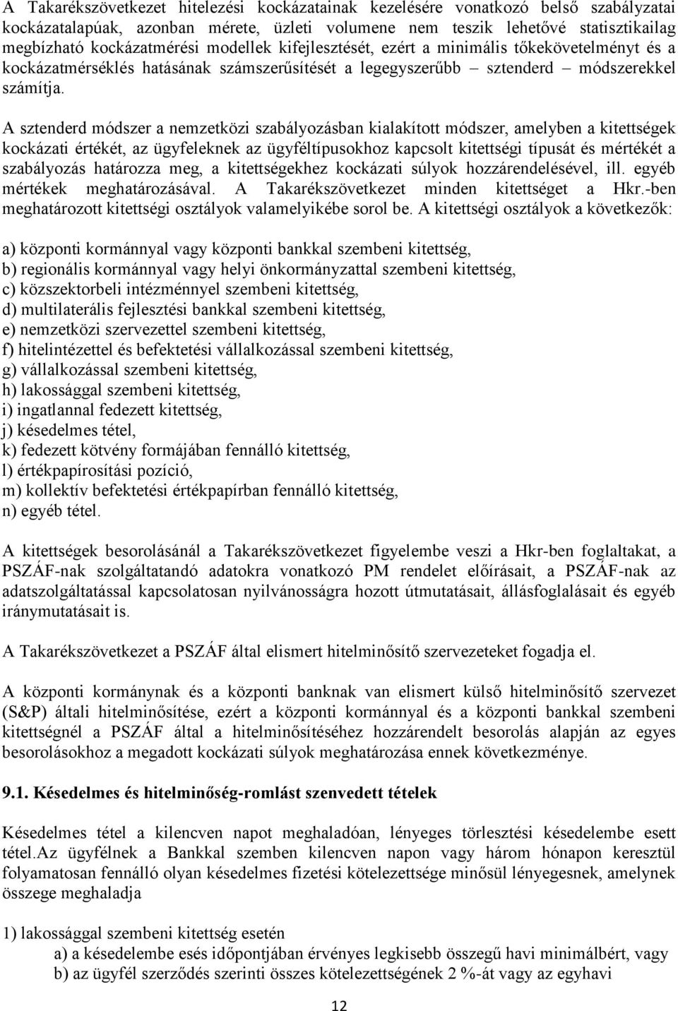 A sztenderd módszer a nemzetközi szabályozásban kialakított módszer, amelyben a kitettségek kockázati értékét, az ügyfeleknek az ügyféltípusokhoz kapcsolt kitettségi típusát és mértékét a szabályozás