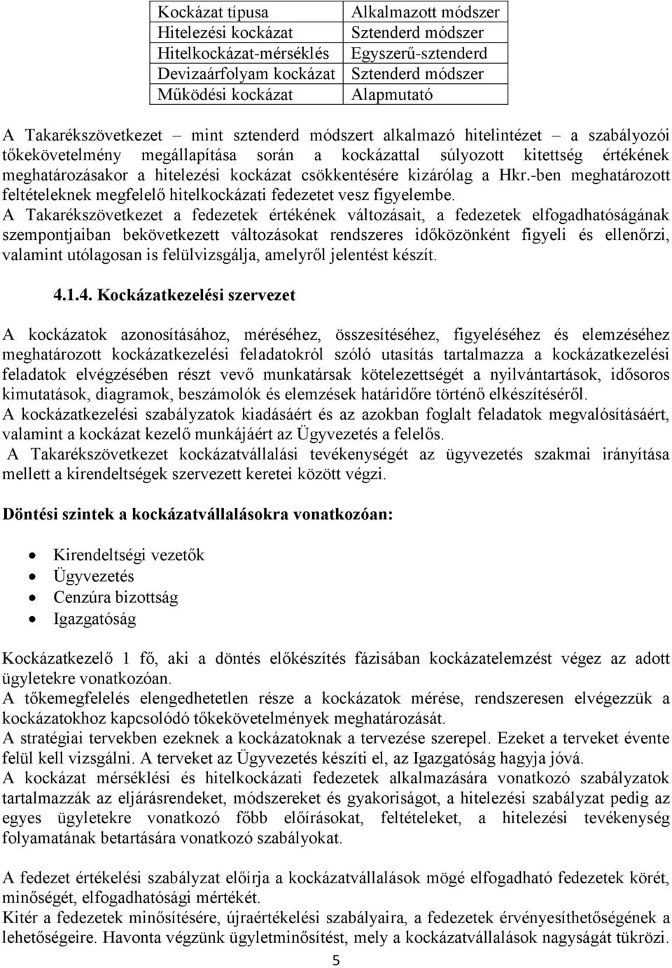 csökkentésére kizárólag a Hkr.-ben meghatározott feltételeknek megfelelő hitelkockázati fedezetet vesz figyelembe.