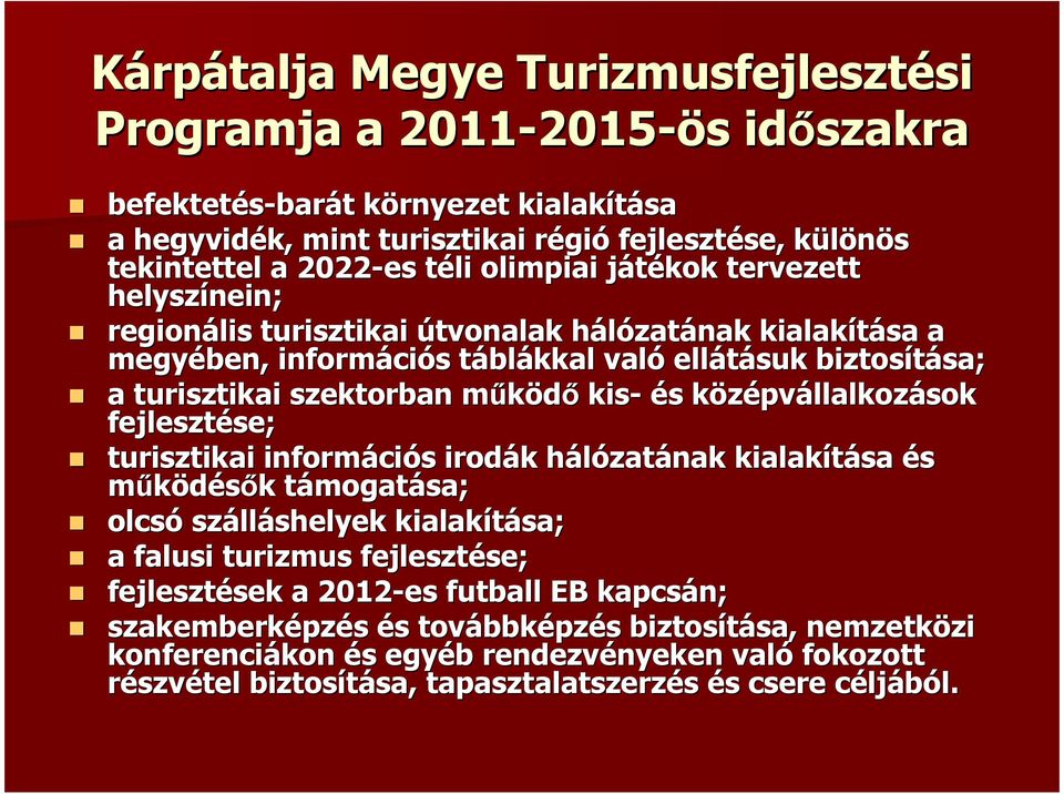 biztosítása sa; a turisztikai szektorban működőm kis- és s középvk pvállalkozások fejlesztése; se; turisztikai informáci ciós s irodák k hálózath zatának kialakítása és működésők k támogatt mogatása;