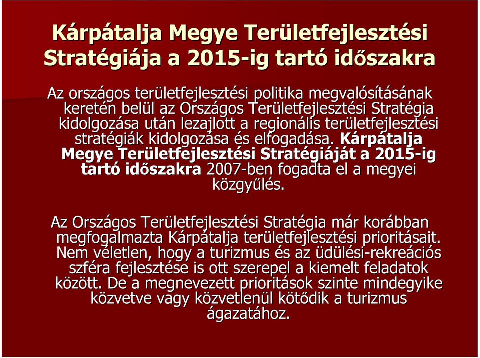 Kárpátalja Megye Területfejleszt letfejlesztési si Stratégi giáját t a 2015-ig tartó időszakra 2007-ben fogadta el a megyei közgyűlés.