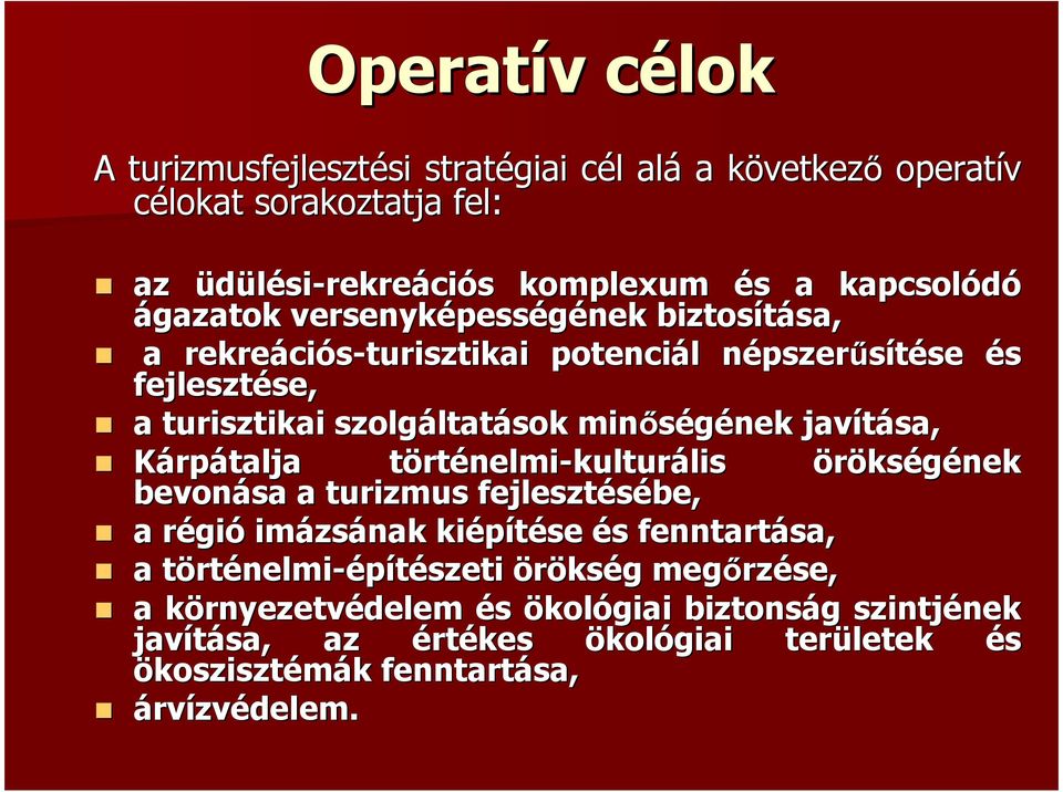 minőségének nek javítása, Kárpátalja törtt rténelmi-kulturális lis örökségének bevonása a turizmus fejlesztésébe, a régir gió imázs zsának kiépítése és s fenntartása, a törtt