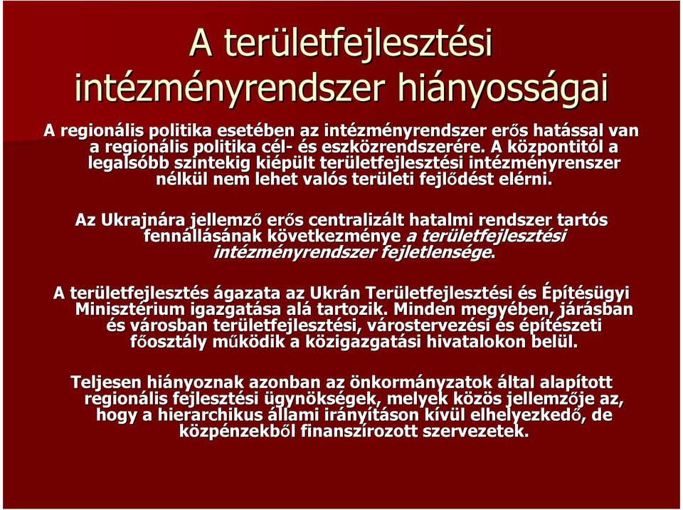 Az Ukrajnára jellemző erős s centralizált lt hatalmi rendszer tartós fennáll llásának következmk vetkezménye a területfejleszt letfejlesztési si intézm zményrendszer fejletlensége ge.