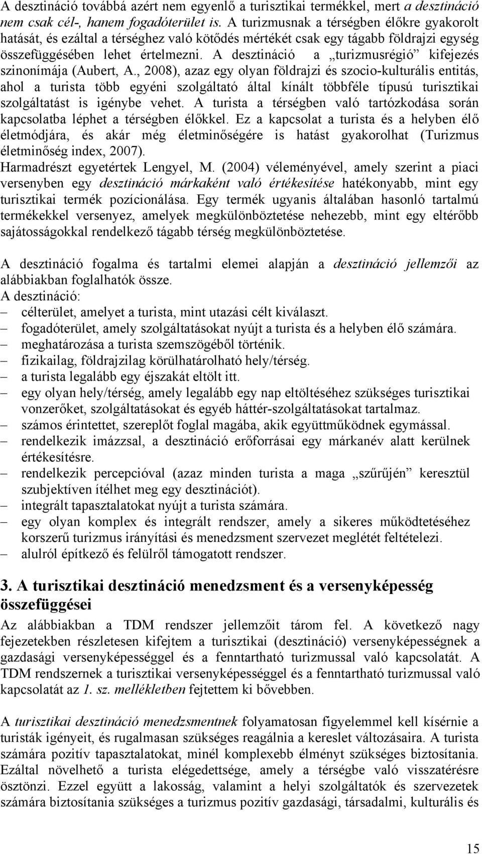 A desztináció a turizmusrégió kifejezés szinonímája (Aubert, A.