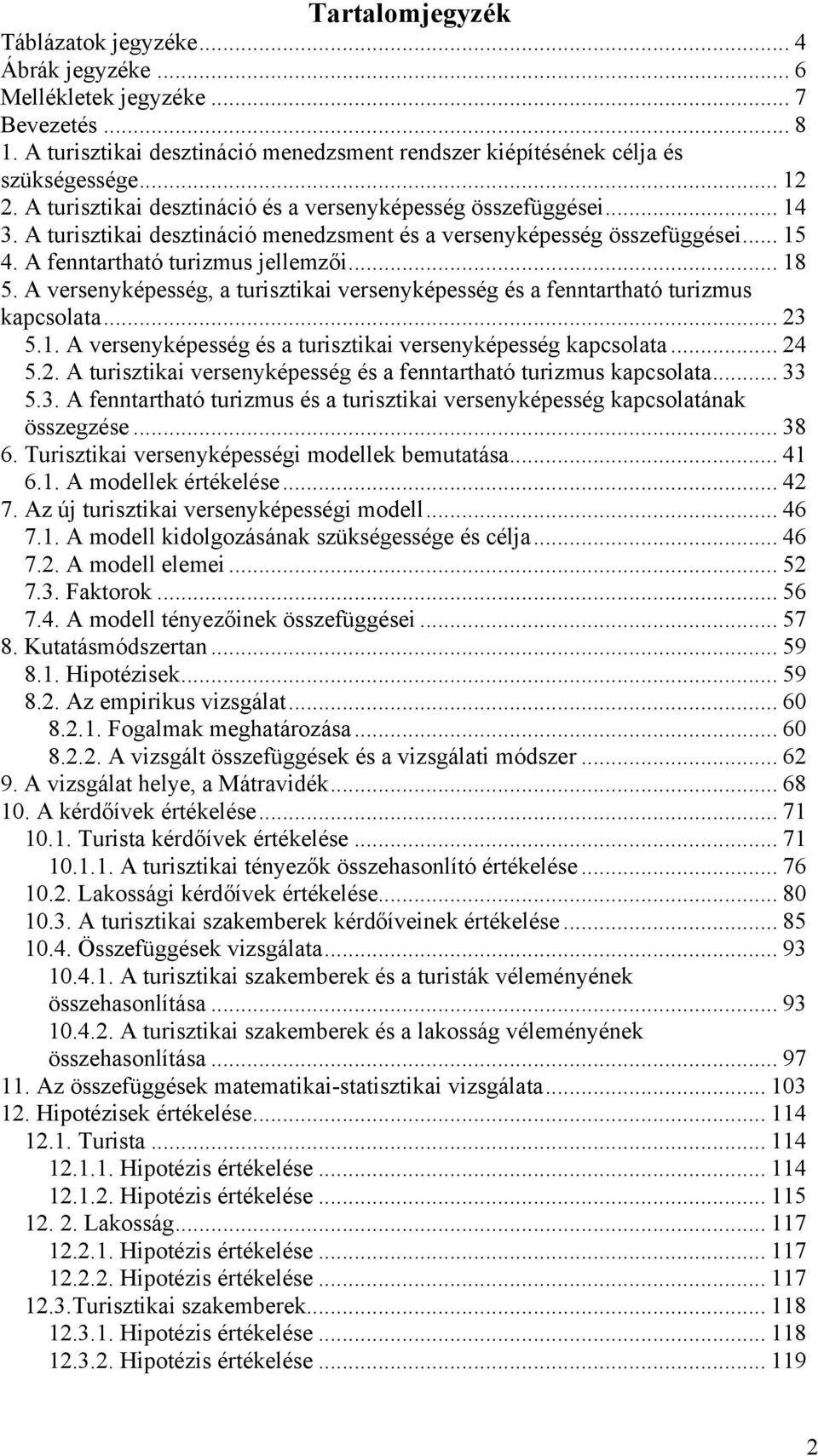 A versenyképesség, a turisztikai versenyképesség és a fenntartható turizmus kapcsolata... 23 5.1. A versenyképesség és a turisztikai versenyképesség kapcsolata... 24 5.2. A turisztikai versenyképesség és a fenntartható turizmus kapcsolata.