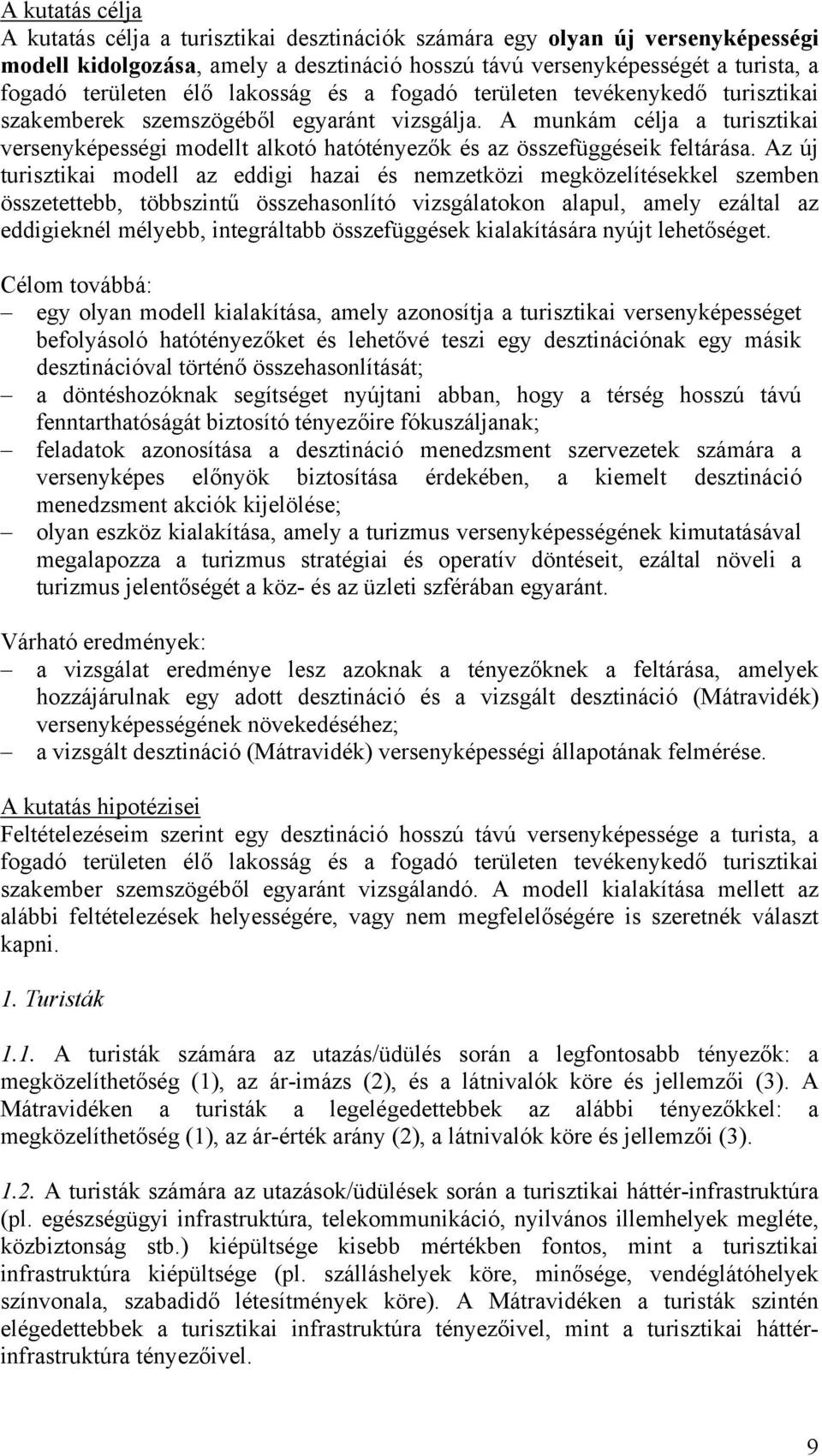 A munkám célja a turisztikai versenyképességi modellt alkotó hatótényezők és az összefüggéseik feltárása.