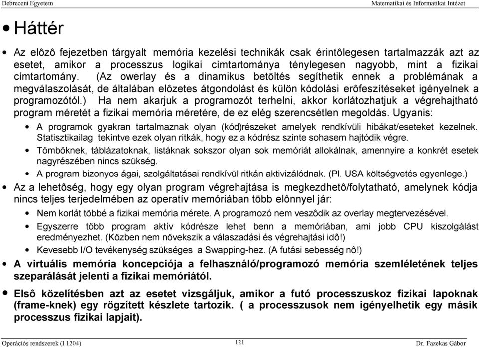 ) Ha nem akarjuk a programozót terhelni, akkor korlátozhatjuk a végrehajtható program méretét a fizikai memória méretére, de ez elég szerencsétlen megoldás.