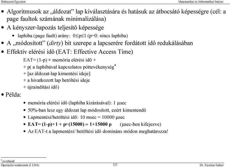 laphibával kapcsolatos póttevékenység + [az áldozat-lap kimentési ideje] + a hivatkozott lap betöltési ideje + újraindítási idô) memória elérési idô (laphiba kizárásával): 1 µsec 50%-ban lesz egy