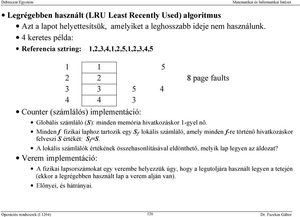 Minden f fizikai laphoz tartozik egy S f lokális számláló, amely minden f-re történô hivatkozáskor felveszi S értékét: S f =S.