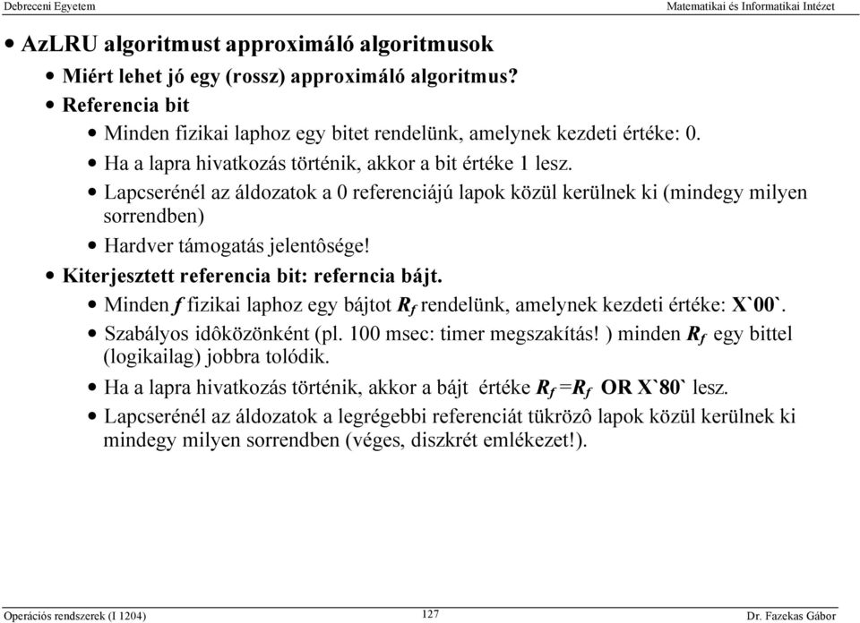 Kiterjesztett referencia bit: referncia bájt. Minden f fizikai laphoz egy bájtot R f rendelünk, amelynek kezdeti értéke: X`00`. Szabályos idôközönként (pl. 100 msec: timer megszakítás!