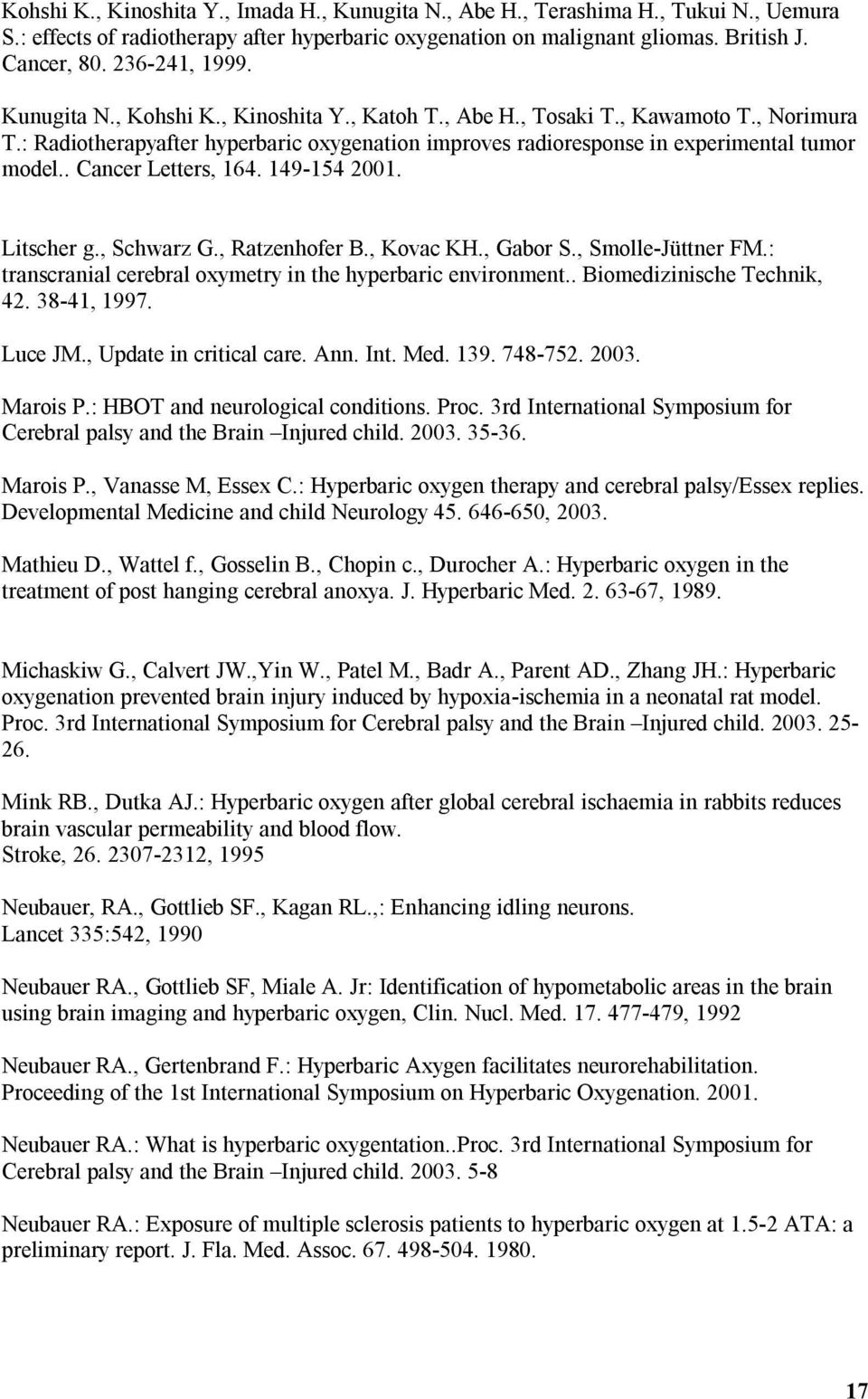 . Cancer Letters, 164. 149-154 2001. Litscher g., Schwarz G., Ratzenhofer B., Kovac KH., Gabor S., Smolle-Jüttner FM.: transcranial cerebral oxymetry in the hyperbaric environment.