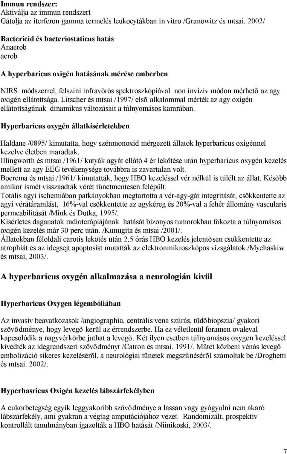 ellátottsága. Litscher és mtsai /1997/ elsõ alkalommal mérték az agy oxigén ellátottságának dinamikus változásait a túlnyomásos kamrában.