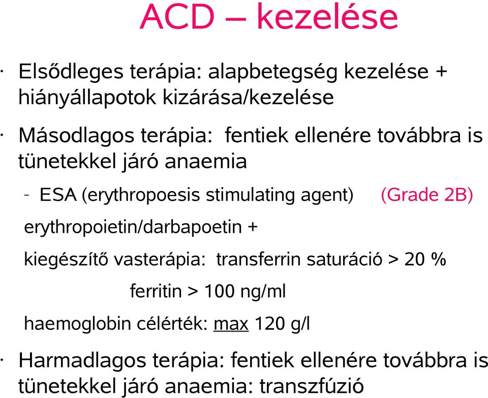 2B) erythropoietin/darbapoetin + kiegészítő vasterápia: transferrin saturáció > 20 % ferritin > 100 ng/ml