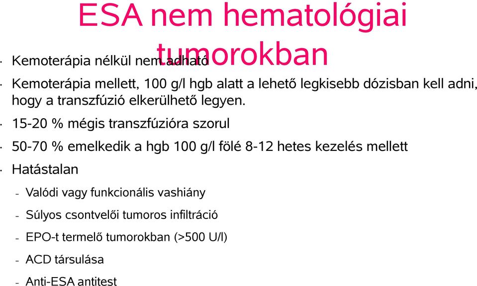 15-20 % mégis transzfúzióra szorul 50-70 % emelkedik a hgb 100 g/l fölé 8-12 hetes kezelés mellett