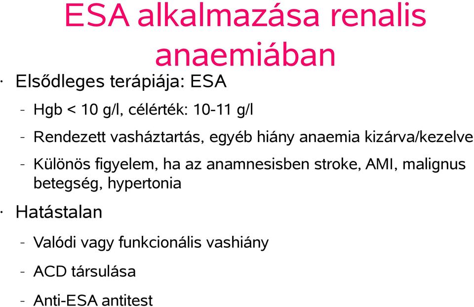 kizárva/kezelve Különös figyelem, ha az anamnesisben stroke, AMI, malignus