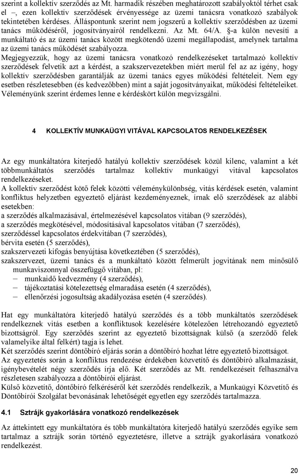 -a külön nevesíti a munkáltató és az üzemi tanács között megkötendő üzemi megállapodást, amelynek tartalma az üzemi tanács működését szabályozza.