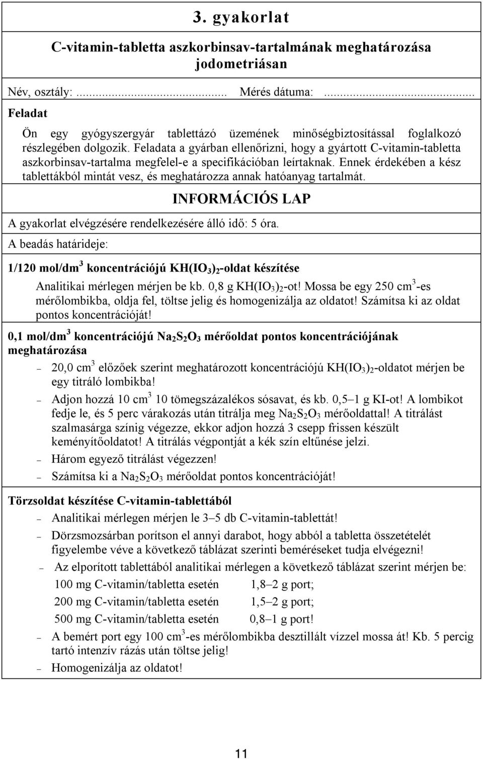 Feladata a gyárban ellenőrizni, hogy a gyártott C-vitamin-tabletta aszkorbinsav-tartalma megfelel-e a specifikációban leírtaknak.