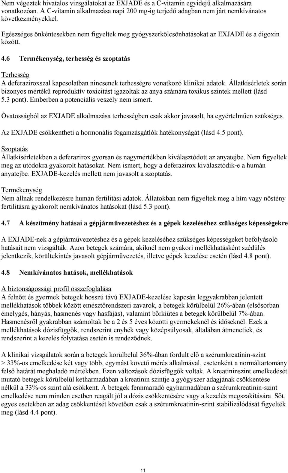 6 Termékenység, terhesség és szoptatás Terhesség A deferaziroxszal kapcsolatban nincsenek terhességre vonatkozó klinikai adatok.