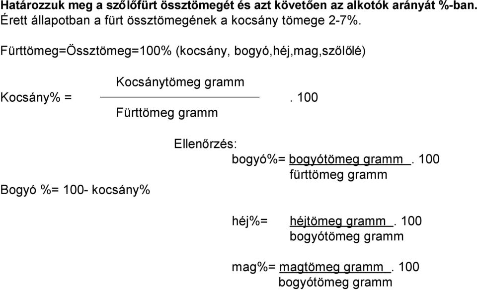 Fürttömeg=Össztömeg=100% (kocsány, bogyó,héj,mag,szőlőlé) Kocsánytömeg gramm Kocsány% =.