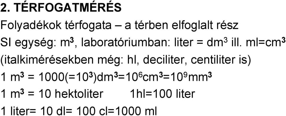 ml=cm3 (italkimérésekben még: hl, deciliter, centiliter is) 1 m3 =