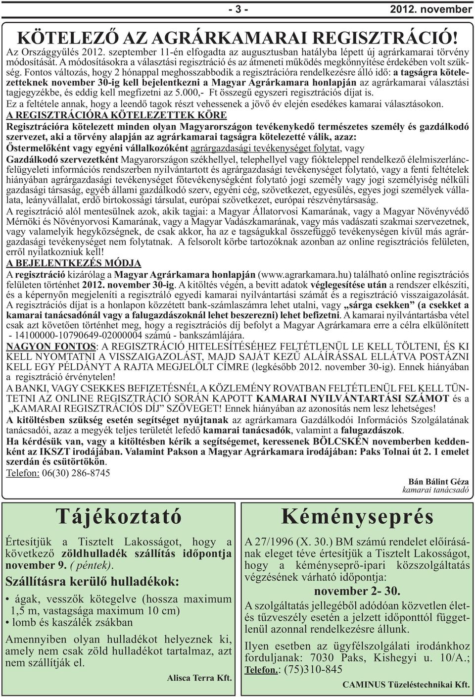 Fontos változás, hogy 2 hónappal meghosszabbodik a regisztrációra rendelkezésre álló idő: a tagságra kötelezetteknek november 30-ig kell bejelentkezni a Magyar Agrárkamara honlapján az agrárkamarai