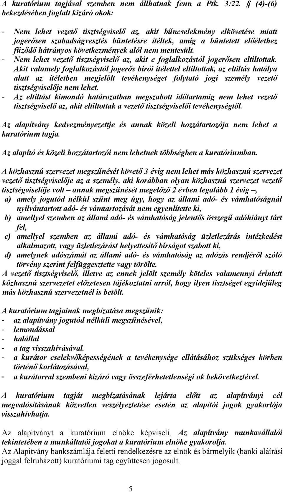 hátrányos következmények alól nem mentesült. - Nem lehet vezető tisztségviselő az, akit e foglalkozástól jogerősen eltiltottak.