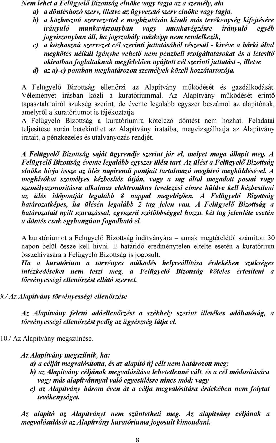 részesül - kivéve a bárki által megkötés nélkül igénybe vehető nem pénzbeli szolgáltatásokat és a létesítő okiratban foglaltaknak megfelelően nyújtott cél szerinti juttatást -, illetve d) az a)-c)