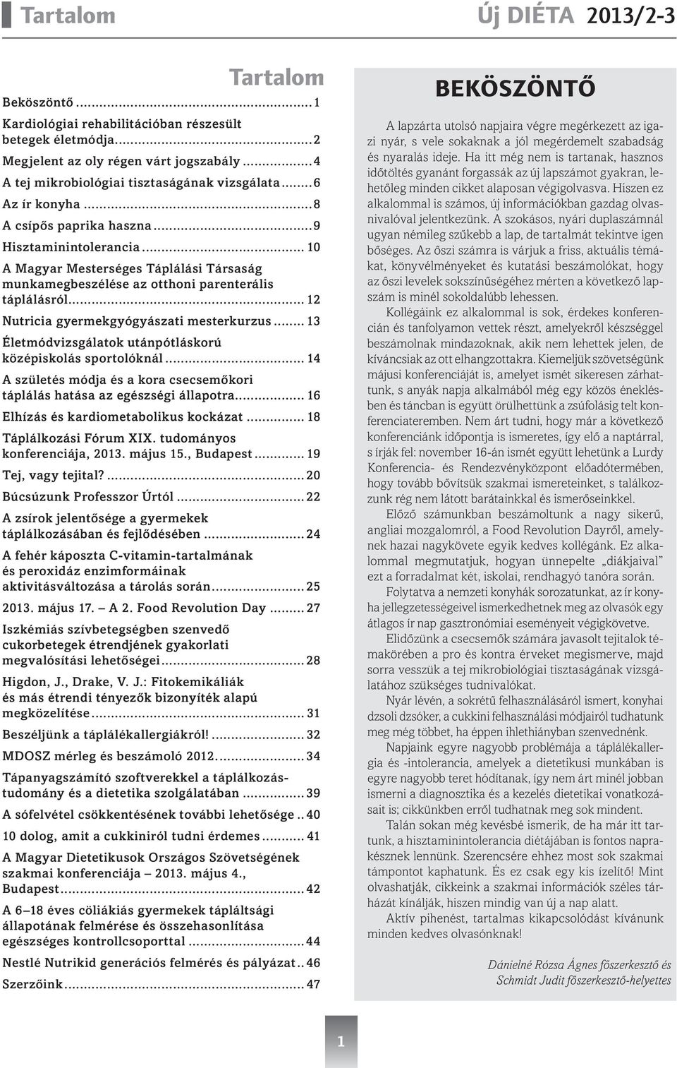 .. 13 Életmódvizsgálatok utánpótláskorú középiskolás sportolóknál... 14 A születés módja és a kora csecsemőkori táplálás hatása az egészségi állapotra... 16 Elhízás és kardiometabolikus kockázat.