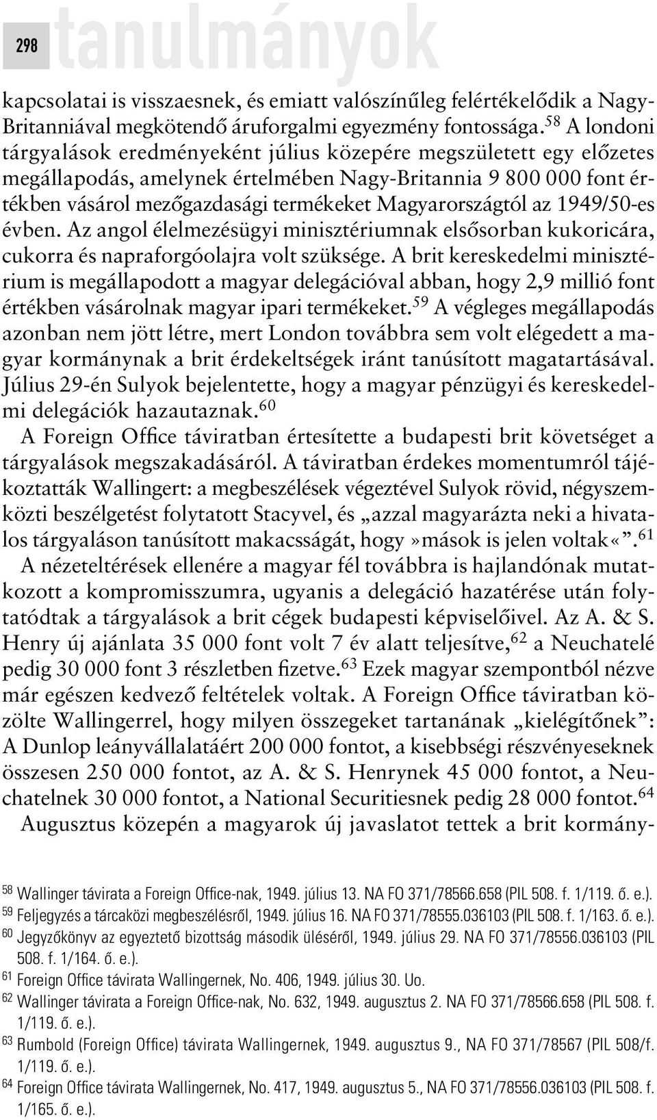 Magyarországtól az 1949/50-es évben. Az angol élelmezésügyi minisztériumnak elsôsorban kukoricára, cukorra és napraforgóolajra volt szüksége.