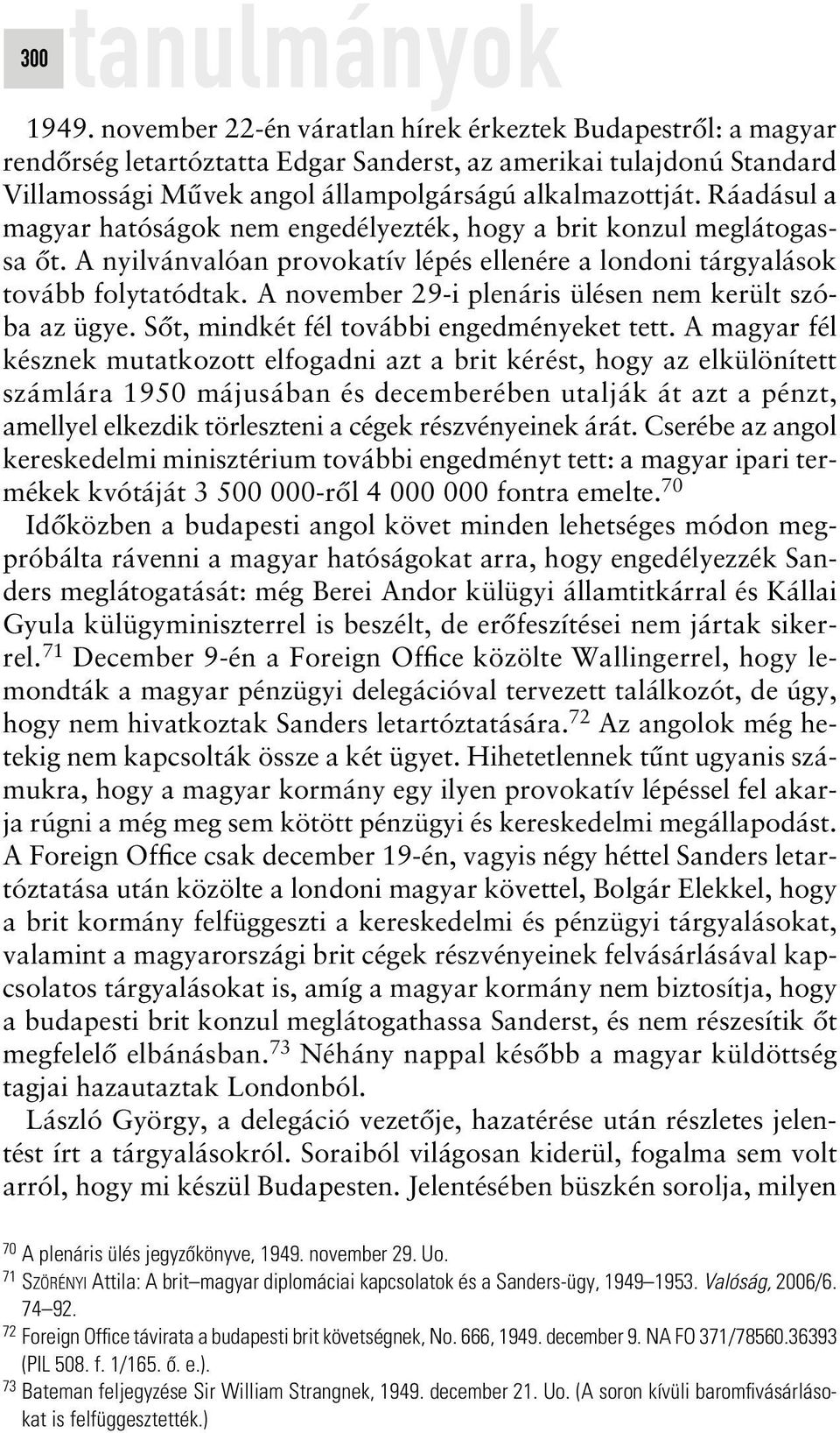 A november 29-i plenáris ülésen nem került szóba az ügye. Sôt, mindkét fél további engedményeket tett.