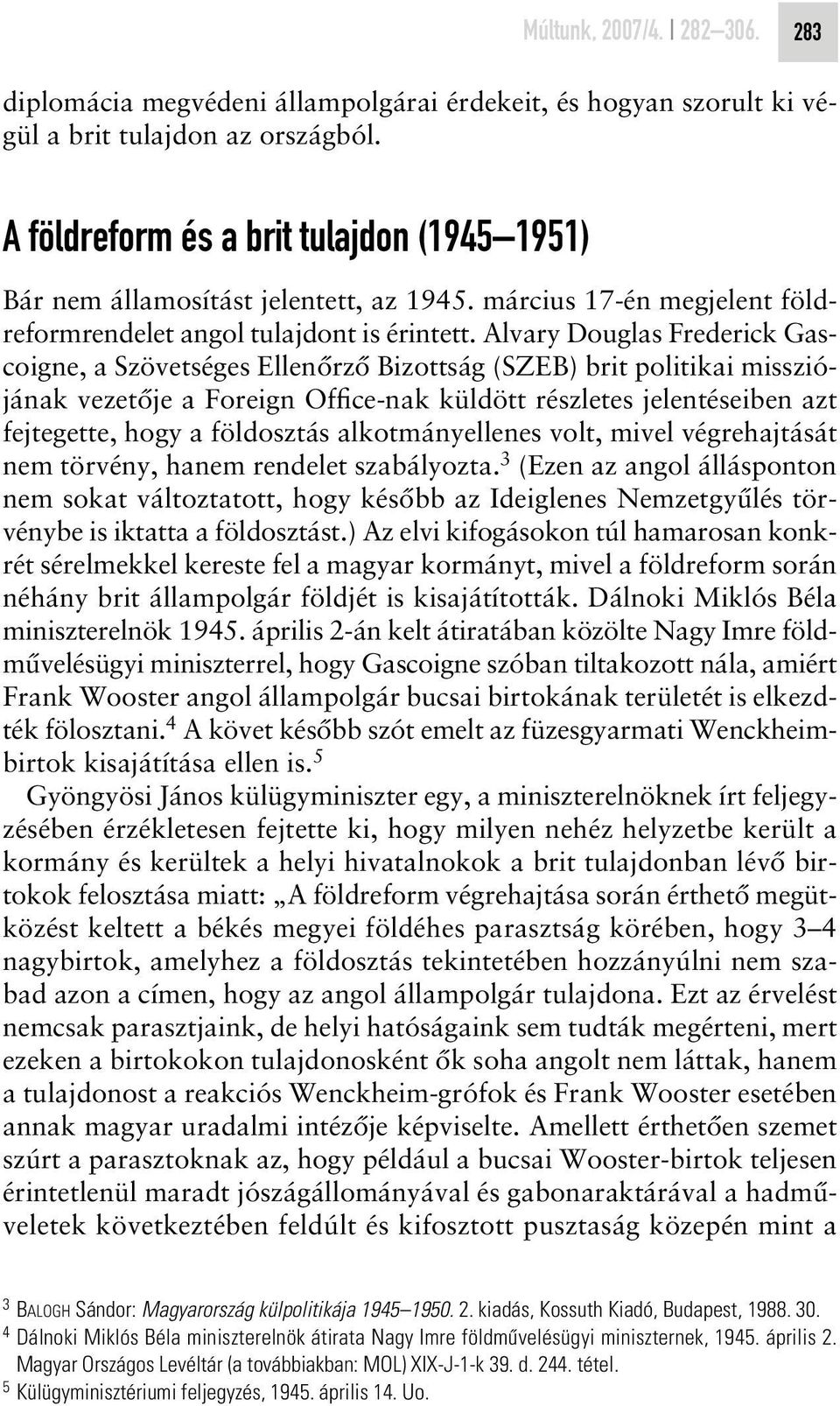 Alvary Douglas Frederick Gascoigne, a Szövetséges Ellenôrzô Bizottság (SZEB) brit politikai missziójának vezetôje a Foreign Office-nak küldött részletes jelentéseiben azt fejtegette, hogy a