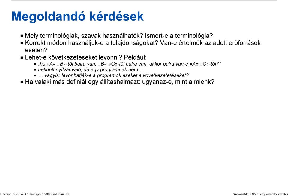 Lehet-e következetéseket levonni? Például: ha»ab«-től balra van,»bc«-től balra van, akkor balra van-e»ac«-től?