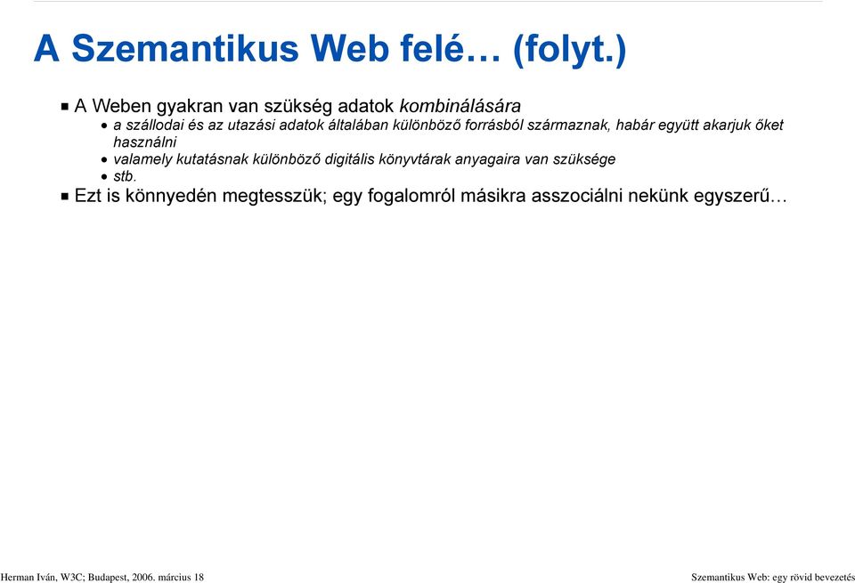 általában különböző forrásból származnak, habár együtt akarjuk őket használni valamely