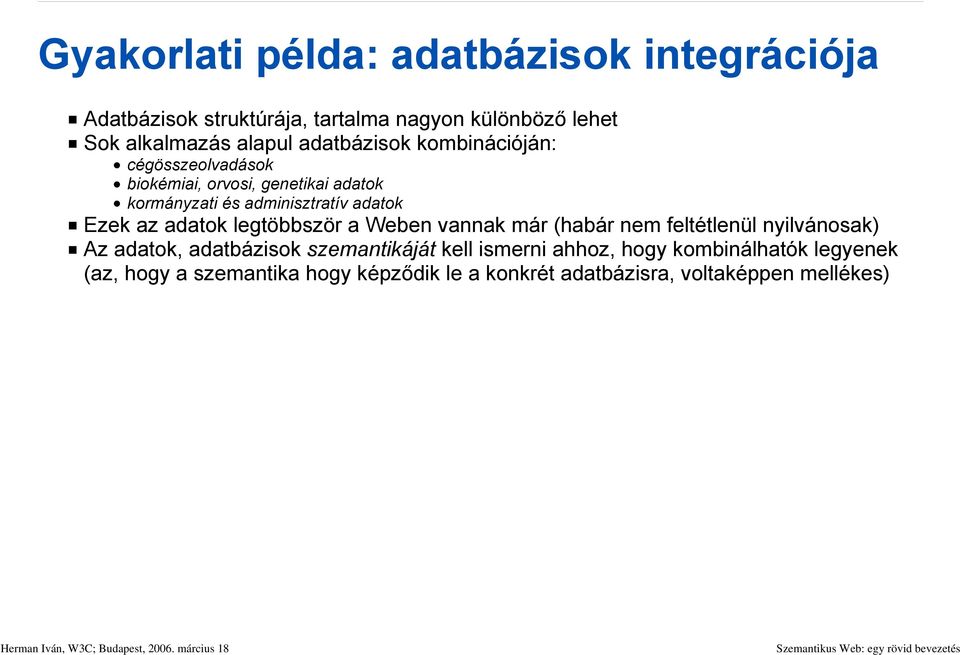 az adatok legtöbbször a Weben vannak már (habár nem feltétlenül nyilvánosak) Az adatok, adatbázisok szemantikáját kell