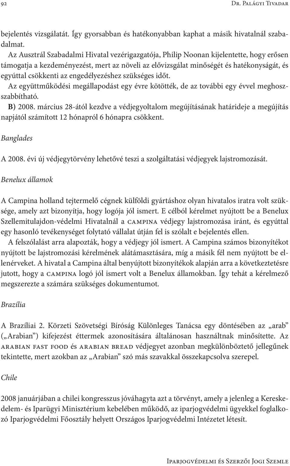 engedélyezéshez szükséges időt. Az együttműködési megállapodást egy évre kötötték, de az további egy évvel meghoszszabbítható. B) 2008.