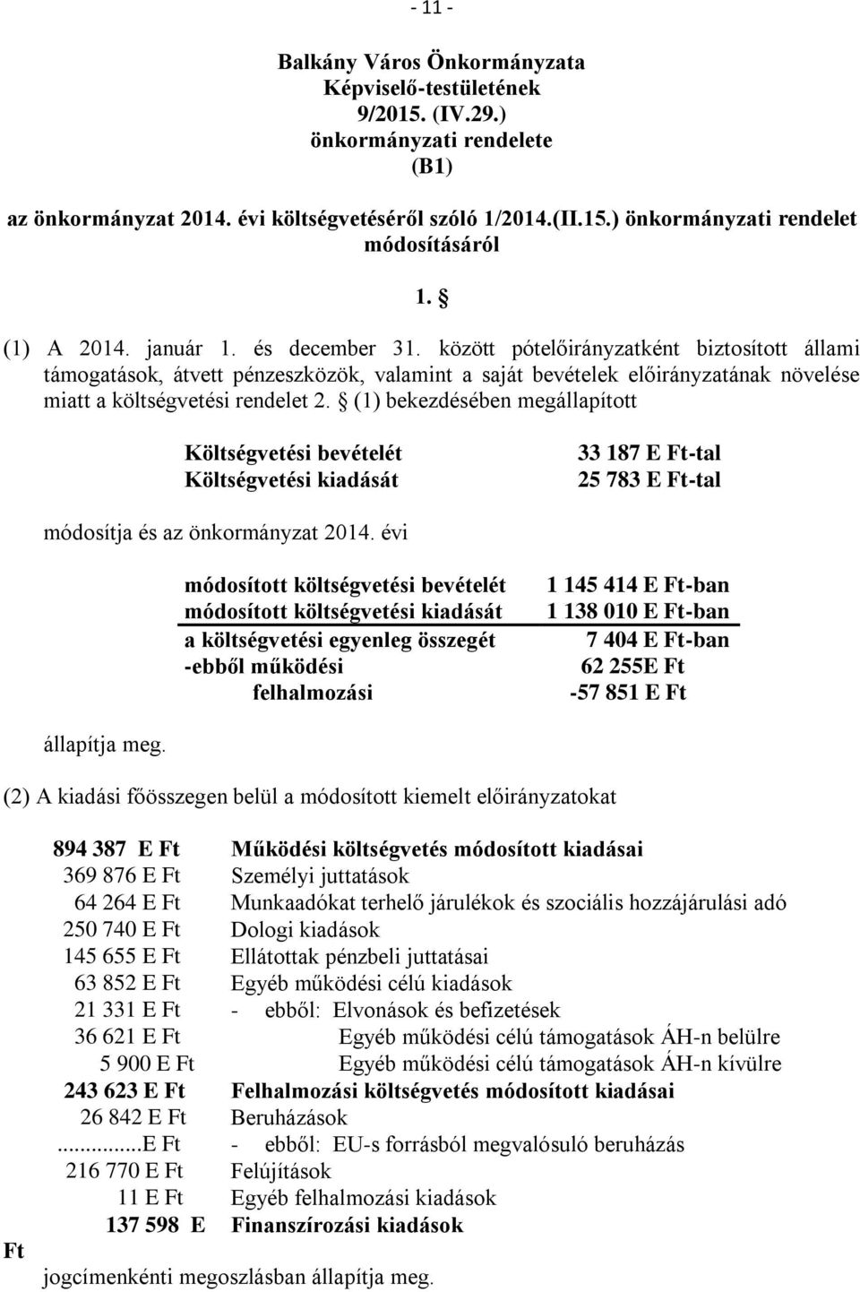 között pótelőirányzatként biztosított állami támogatások, átvett pénzeszközök, valamint a saját bevételek előirányzatának növelése miatt a költségvetési rendelet 2.