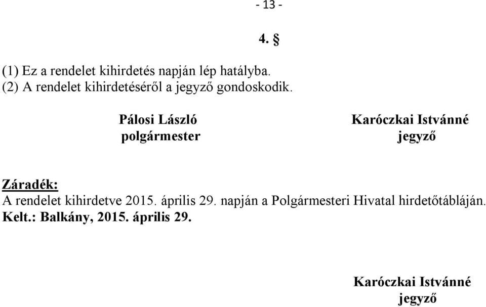 Pálosi László polgármester Karóczkai Istvánné jegyző Záradék: A rendelet