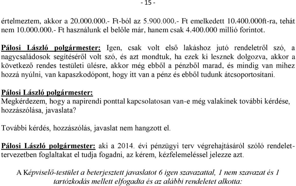 ülésre, akkor még ebből a pénzből marad, és mindig van mihez hozzá nyúlni, van kapaszkodópont, hogy itt van a pénz és ebből tudunk átcsoportosítani.