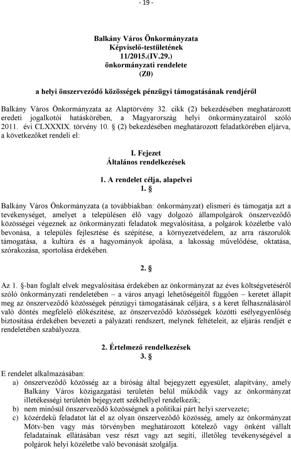 cikk (2) bekezdésében meghatározott eredeti jogalkotói hatáskörében, a Magyarország helyi önkormányzatairól szóló 2011. évi CLXXXIX. törvény 10.