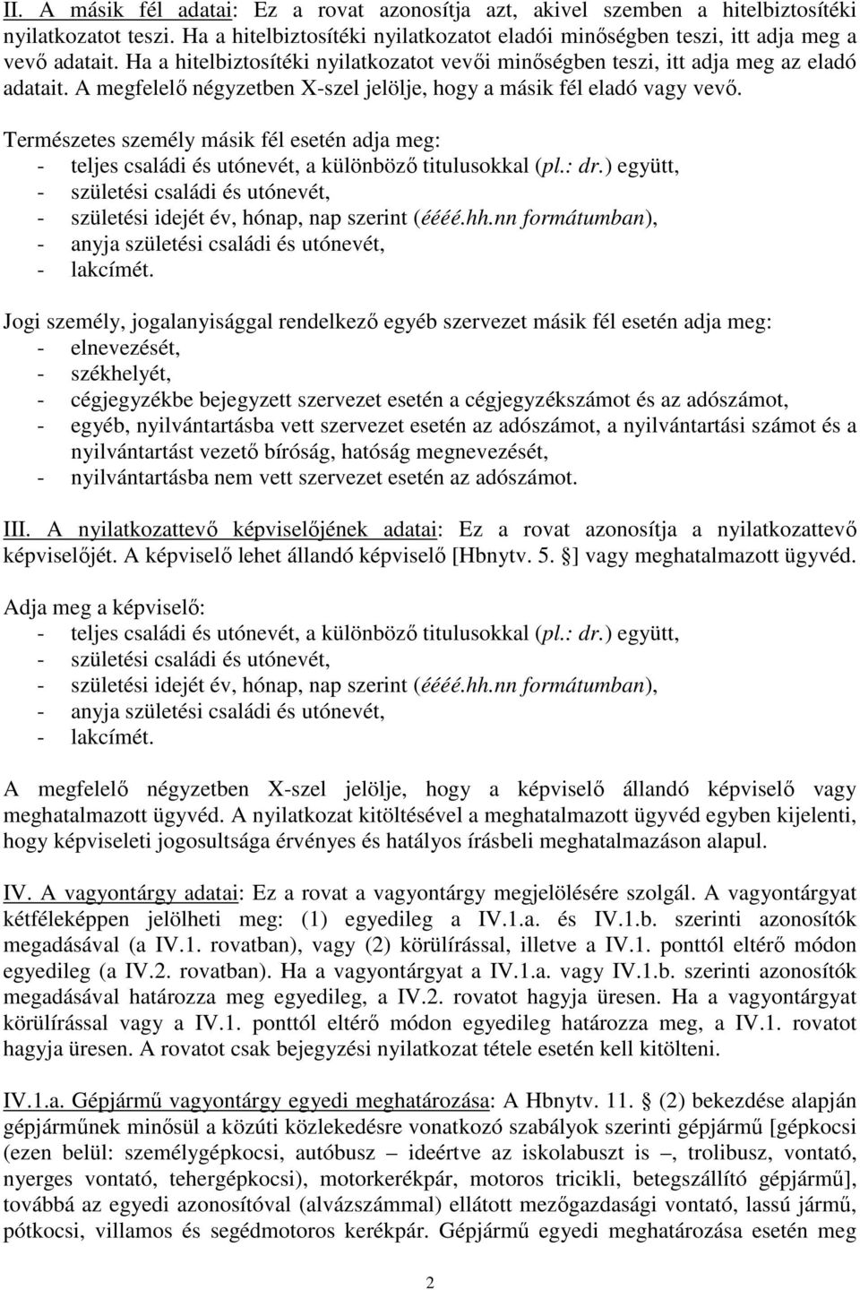 Természetes személy másik fél esetén adja meg: - teljes családi és utónevét, a különböző titulusokkal (pl.: dr.