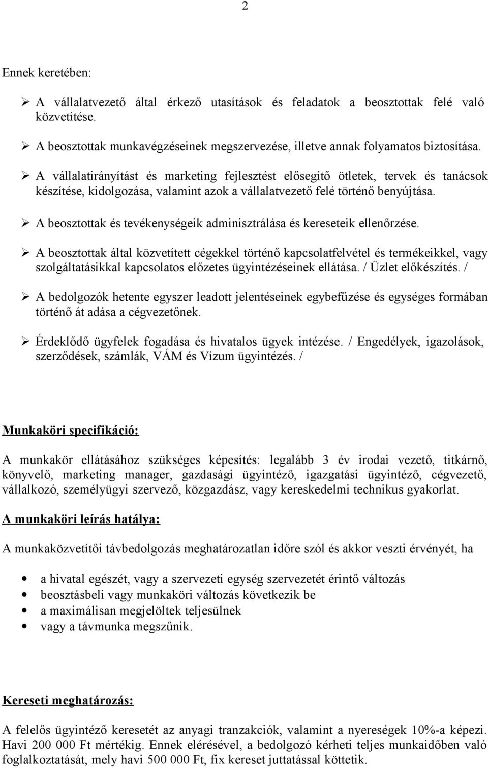 A beosztottak és tevékenységeik adminisztrálása és kereseteik ellenőrzése.