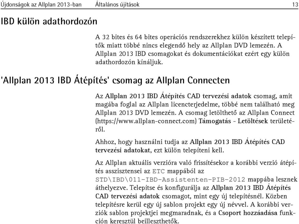'Allplan 2013 IBD Átépítés' csomag az Allplan Connecten Az Allplan 2013 IBD Átépítés CAD tervezési adatok csomag, amit magába foglal az Allplan licencterjedelme, többé nem található meg Allplan 2013