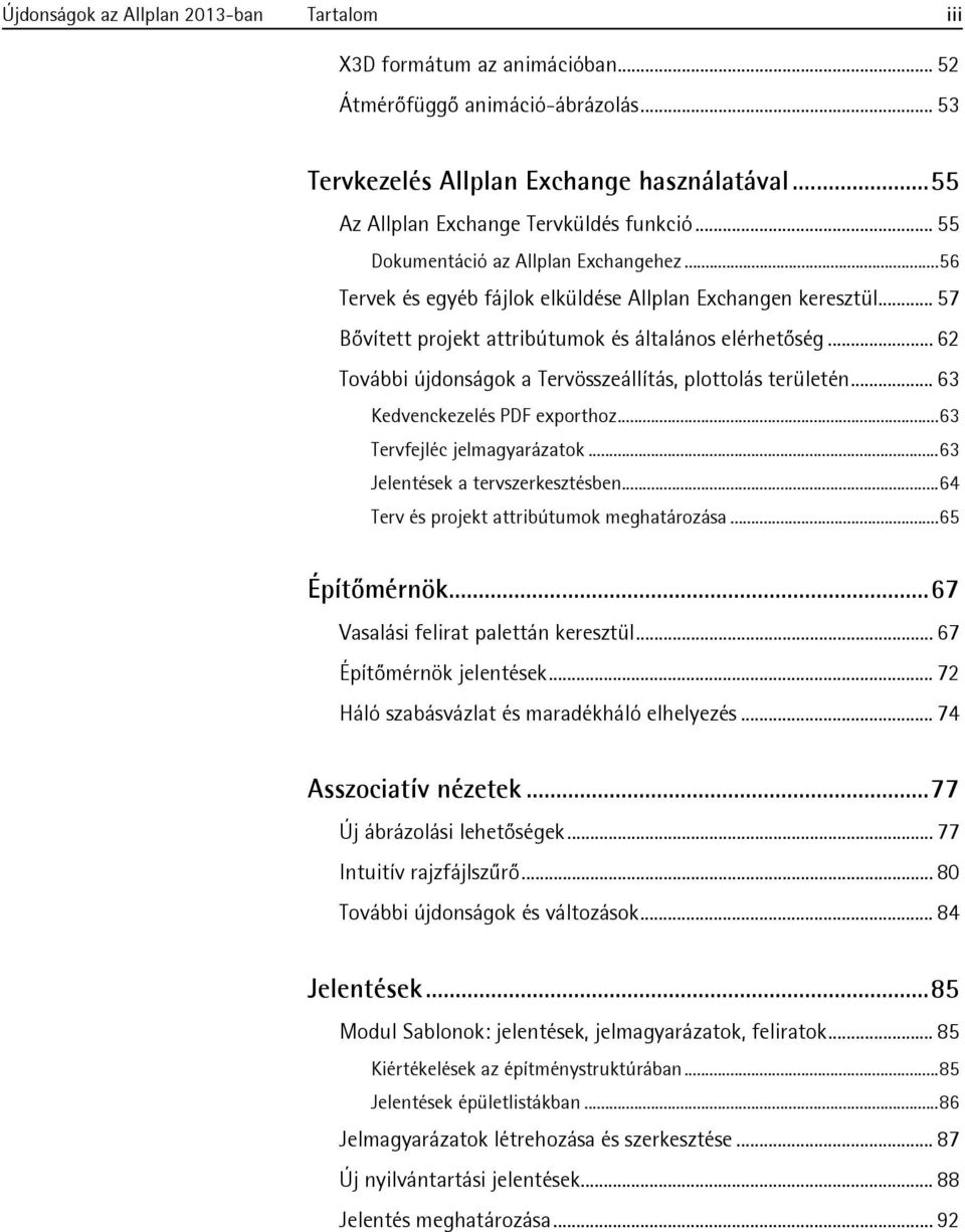 .. 62 További újdonságok a Tervösszeállítás, plottolás területén... 63 Kedvenckezelés PDF exporthoz...63 Tervfejléc jelmagyarázatok...63 Jelentések a tervszerkesztésben.