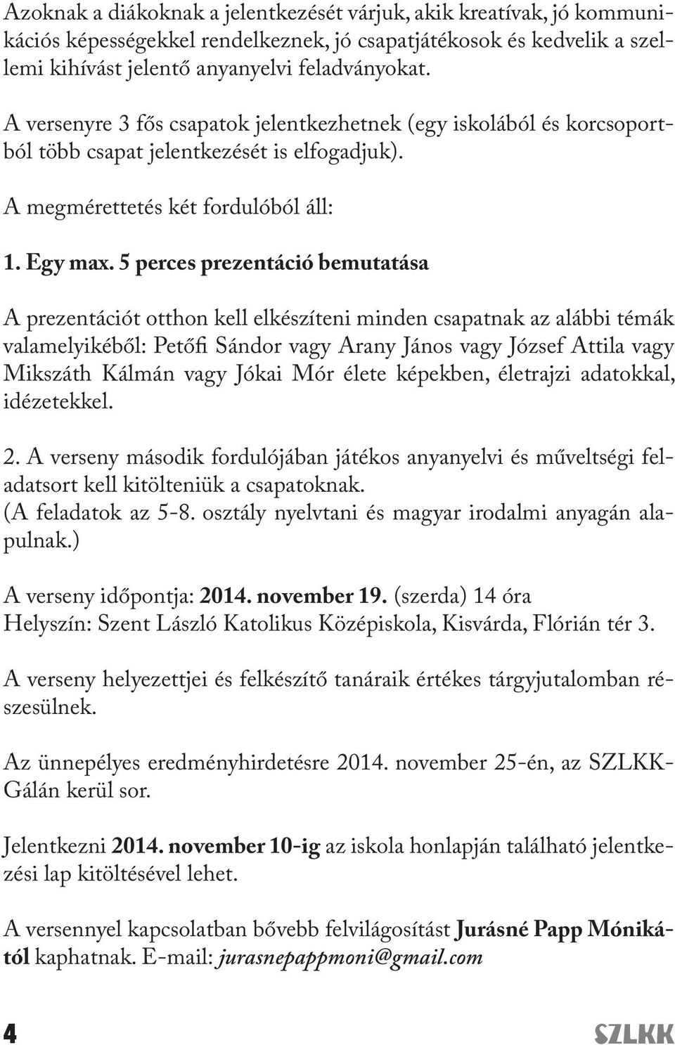 5 perces prezentáció bemutatása A prezentációt otthon kell elkészíteni minden csapatnak az alábbi témák valamelyikéből: Petőfi Sándor vagy Arany János vagy József Attila vagy Mikszáth Kálmán vagy