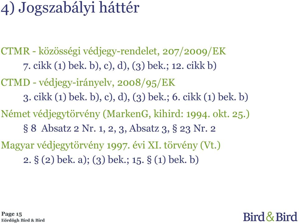 b), c), d), (3) bek.; 6. cikk (1) bek. b) Német védjegytörvény (MarkenG, kihird: 1994. okt. 25.